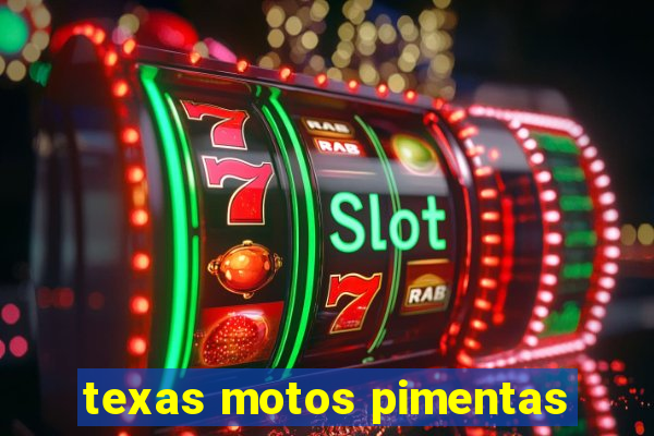 texas motos pimentas